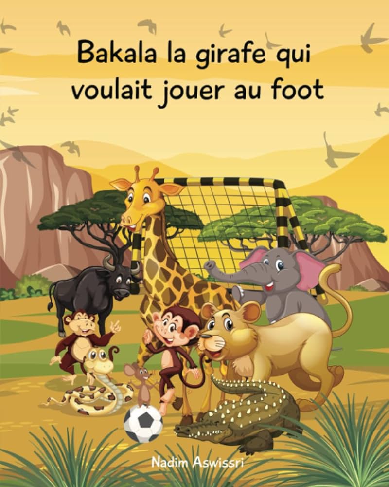 Couverture du livre Bakala la girafe qui voulait jouer au foot: Un conte d'Afrique pour les enfants Par Nadim Aswissri.