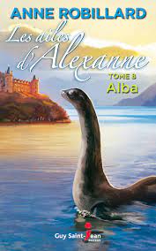 ​​​​​​​Les ailes d'Alexanne: roman / 8, Alba d'Anne Robillard
