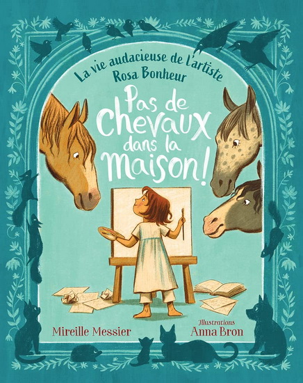 Couverture du livre Pas de chevaux dans la maison! La vie audacieuse de l'artiste Rosa Bonheur par Mireille Messier.